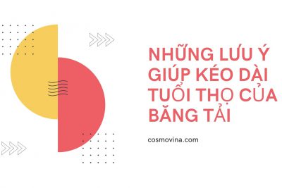 Những lưu ý giúp kéo dài tuổi thọ của băng tải ai cũng cần phải biết