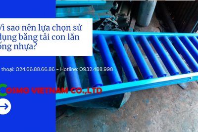 Vì sao nên lựa chọn sử dụng băng tải con lăn ống nhựa?