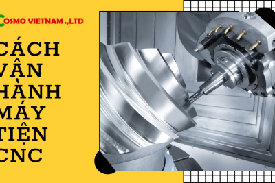 Hướng dẫn cách vận hành máy tiện CNC chi tiết nhất
