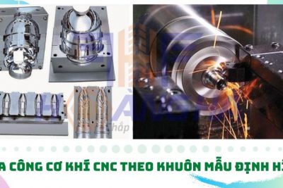 Gia công cơ khí CNC theo khuôn mẫu định hình