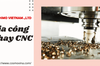 Gia công phay CNC tại Cosmo Việt Nam