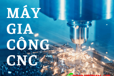 Tổng hợp những loại máy gia công CNC thông dụng nhất hiện nay