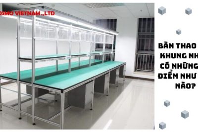 Bàn thao tác khung nhôm có những ưu điểm như thế nào?