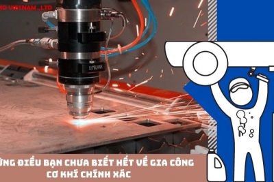 Những điều bạn chưa biết hết về gia công cơ khí chính xác